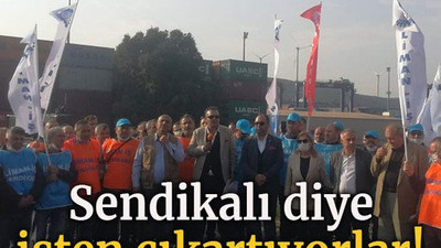 Sendikalı diye işten çıkartıyorlar!